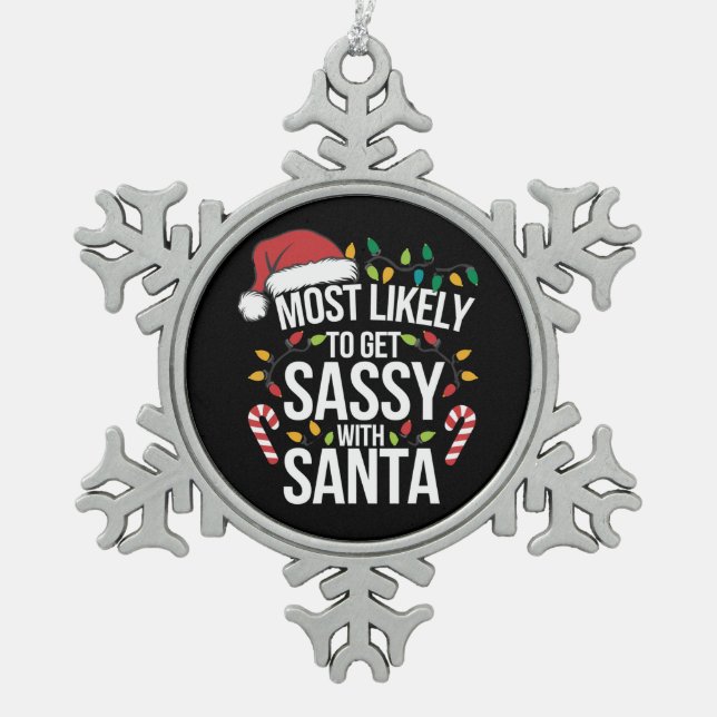 Most Likely Get Sassy With Santa Christmas Xmas  Snowflake Pewter Christmas Ornament (Front)