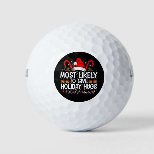 Most Likely Give Holiday Hugs Christmas Matching Golf Balls (Front)