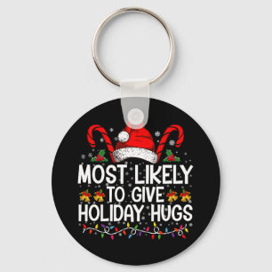 Most Likely Give Holiday Hugs Christmas Matching Keychain