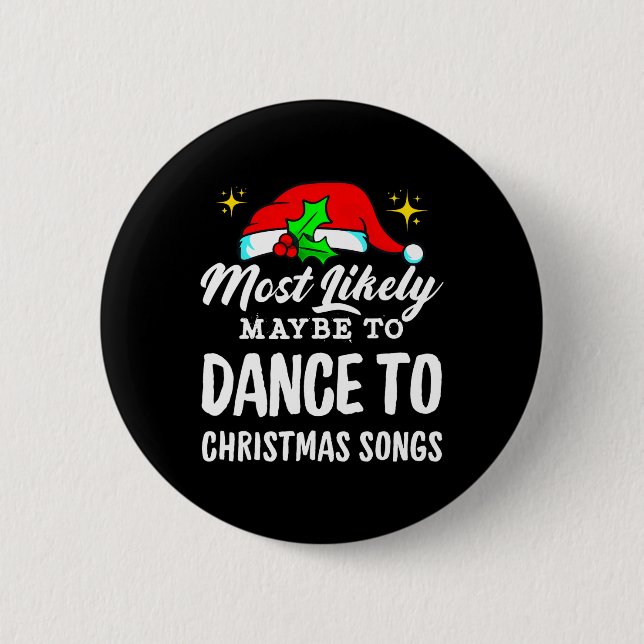 Most Likely Maybe To Dance To Christmas Songs Ugly 2 Inch Round Button (Front)