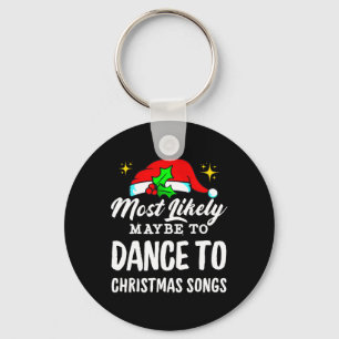 Most Likely Maybe To Dance To Christmas Songs Ugly Keychain