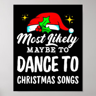 Most Likely Maybe To Dance To Christmas Songs Ugly Poster