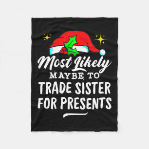 Most Likely Maybe To Trade Sister For Presents Chr Fleece Blanket