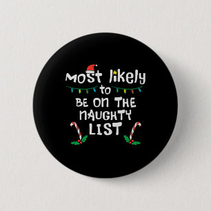 Most Likely On Naughty List Christmas Xmas Family  2 Inch Round Button