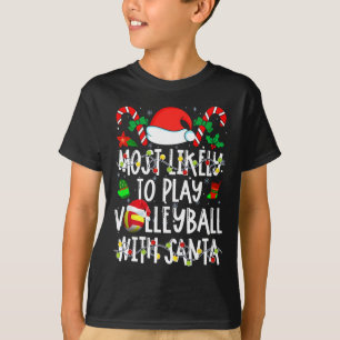 Most Likely Play Volleyball With Santa Xmas Sports T-Shirt