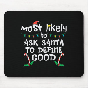 Most Likely Santa Define Good Christmas Xmas Famil Mouse Pad