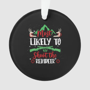 Most Likely Shoot The Reindeer Holiday Christmas Ornament