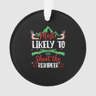 Most Likely Shoot The Reindeer Holiday Christmas Ornament