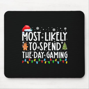 Most Likely Spend The Day Gaming Gamer Fun Christm Mouse Pad