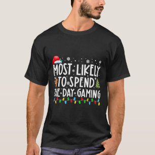 Most Likely Spend The Day Gaming Gamer Fun Christm T-Shirt