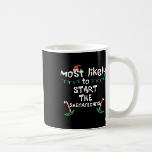 Most Likely Start Shenanigans Christmas Xmas Famil Coffee Mug
