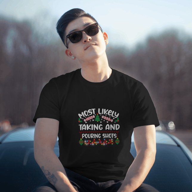 Most Likely Taking and Pouring Shots Xmas T-Shirt (Creator Uploaded)