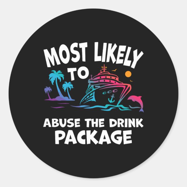 Most Likely To Abuse The Drink Package Funny Cruis Classic Round Sticker (Front)