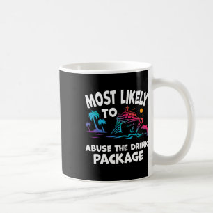 Most Likely To Abuse The Drink Package Funny Cruis Coffee Mug