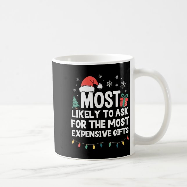 Most Likely To Ask For Expensive Christmas Funny X Coffee Mug (Right)