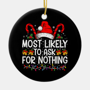 Most Likely To Ask For Nothing Christmas Matching Ceramic Ornament