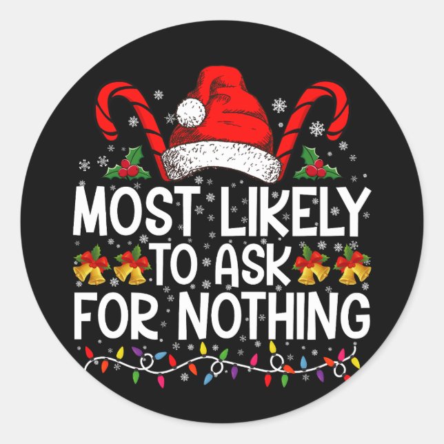 Most Likely To Ask For Nothing Christmas Matching Classic Round Sticker (Front)