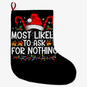 Most Likely To Ask For Nothing Christmas Matching Large Christmas Stocking
