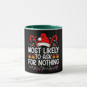 Most Likely To Ask For Nothing Christmas Matching Mug