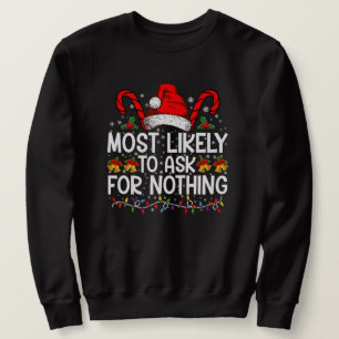 Most Likely To Ask For Nothing Christmas Matching Sweatshirt