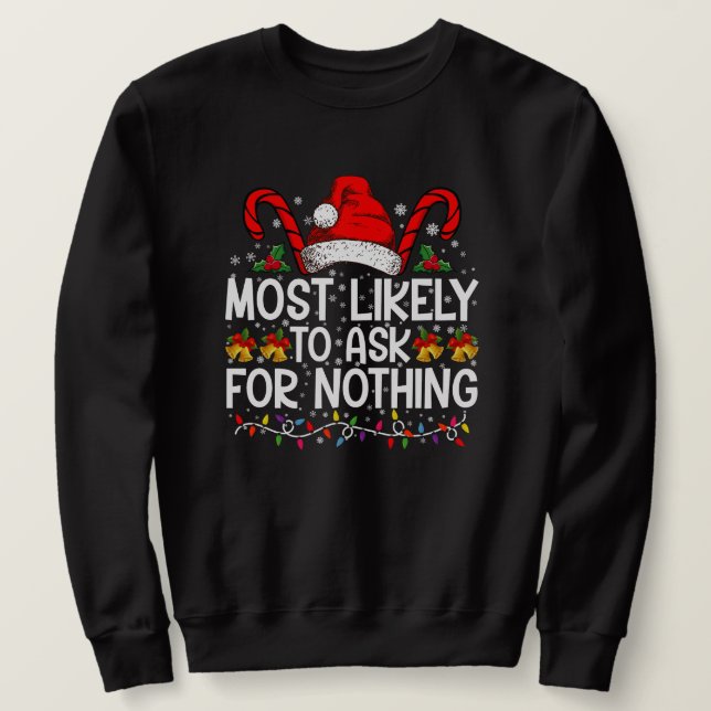 Most Likely To Ask For Nothing Christmas Matching Sweatshirt (Design Front)