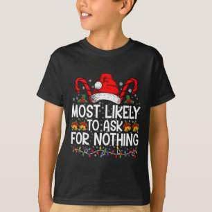 Most Likely To Ask For Nothing Christmas Matching T-Shirt