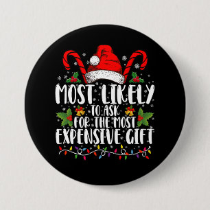 Most Likely To Ask For The Most Expensive Gift 3 Inch Round Button