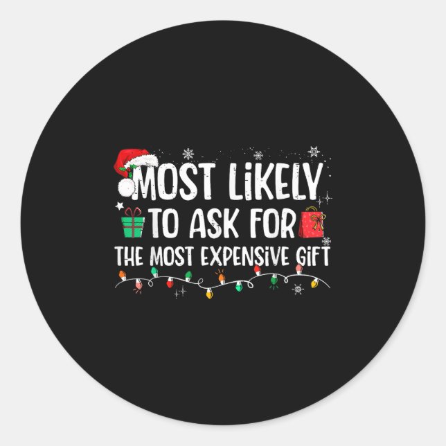 Most Likely To Ask For The Most Expensive Gift Chr Classic Round Sticker (Front)