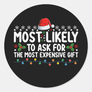 Most Likely To Ask For The Most Expensive Gift Chr Classic Round Sticker
