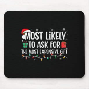 Most Likely To Ask For The Most Expensive Gift Chr Mouse Pad