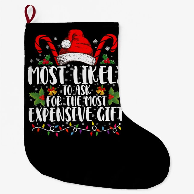Most Likely To Ask For The Most Expensive Gift Large Christmas Stocking (Front)