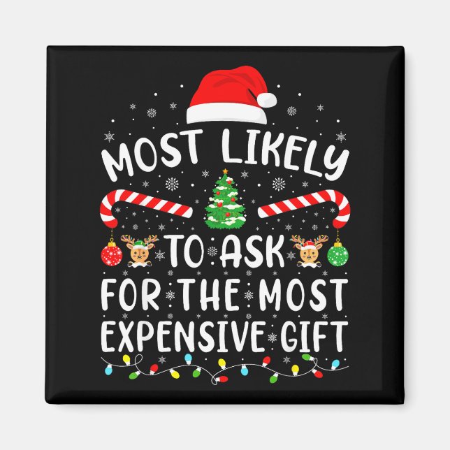 Most Likely To Ask For The Most Expensive Gift Xma Magnet (Front)