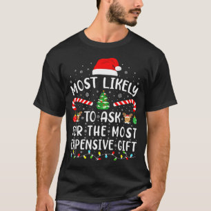 Most Likely To Ask For The Most Expensive Gift Xma T-Shirt