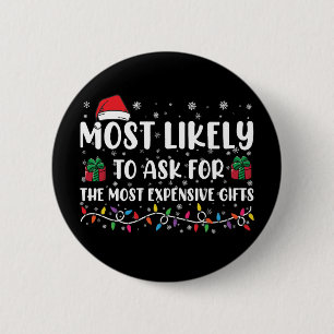 Most Likely To Ask For The Most Expensive Gifts  2 Inch Round Button