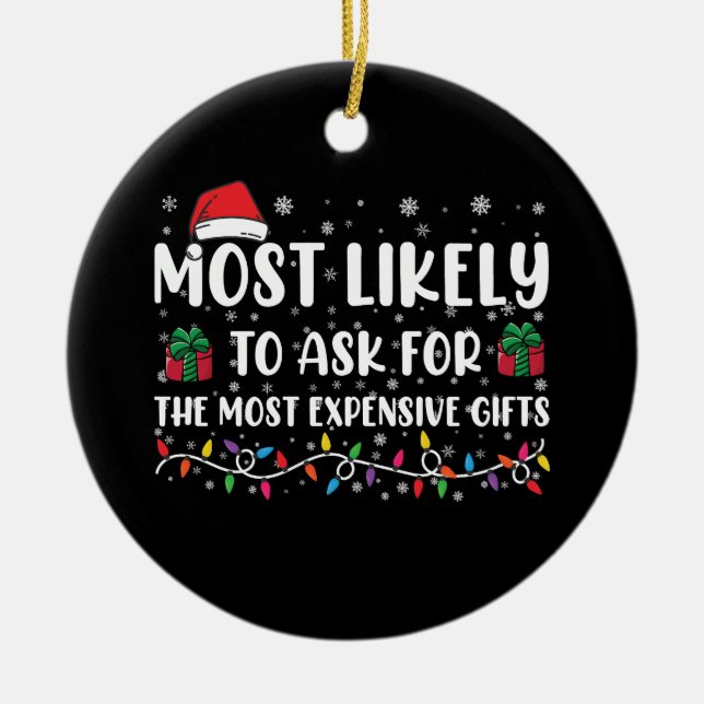 Most Likely To Ask For The Most Expensive Gifts  Ceramic Ornament (Front)