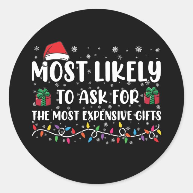 Most Likely To Ask For The Most Expensive Gifts  Classic Round Sticker (Front)