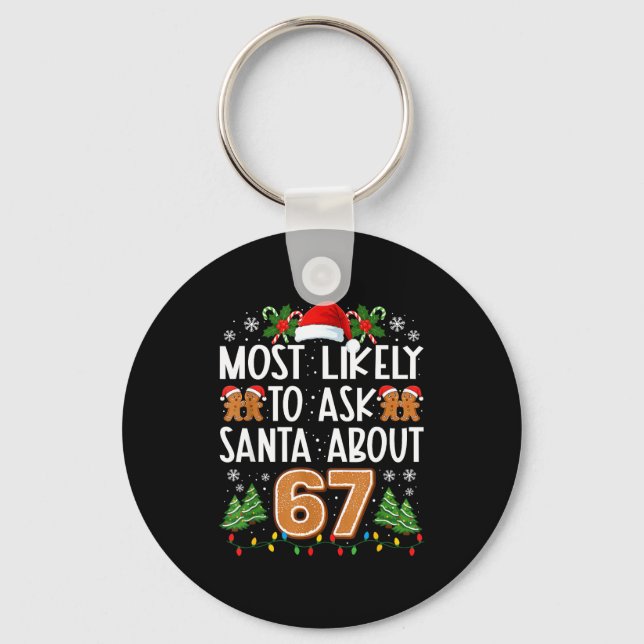 Most Likely To Ask Santa About 67 Funny Christmas  Keychain (Front)