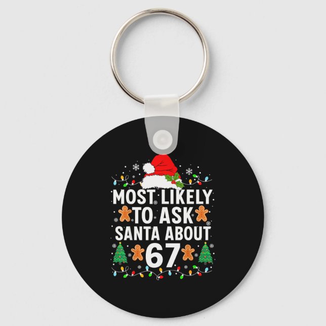 Most Likely To Ask Santa About 67 Funny Christmas  Keychain (Front)