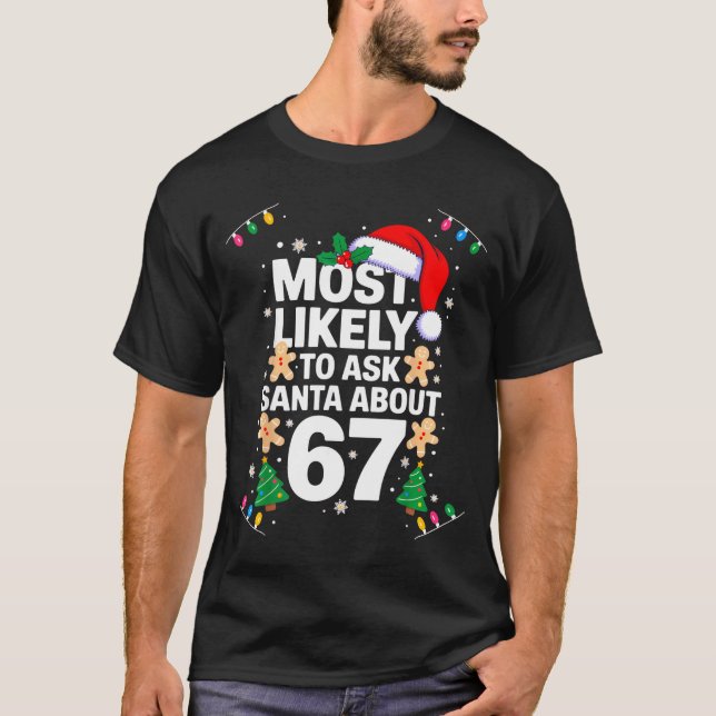 Most Likely To Ask Santa About 67 Funny Christmas  T-Shirt (Front)