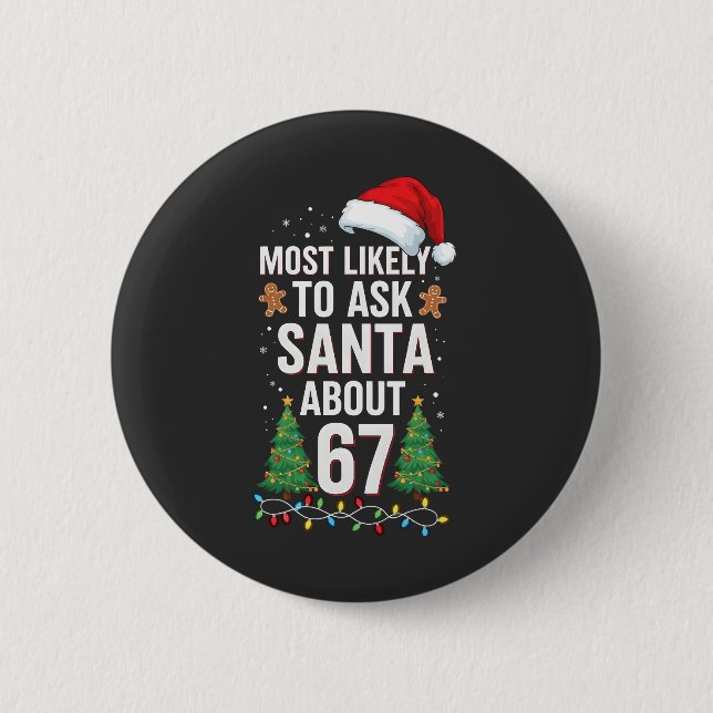 Most Likely To Ask Santa About 67 Six Seven Xmas  2 Inch Round Button (Front)