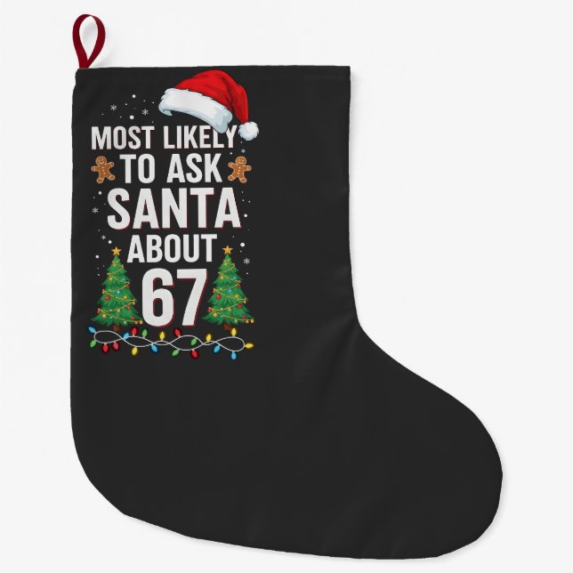 Most Likely To Ask Santa About 67 Six Seven Xmas  Large Christmas Stocking (Front)