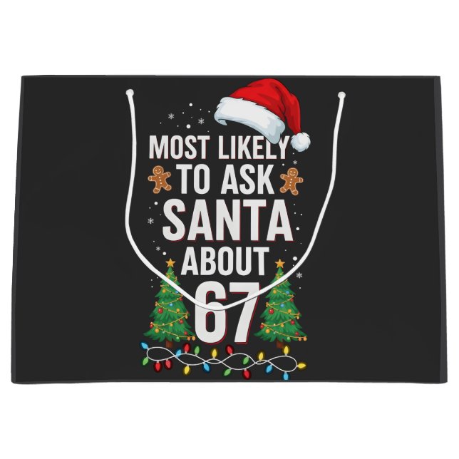 Most Likely To Ask Santa About 67 Six Seven Xmas  Large Gift Bag (Front)