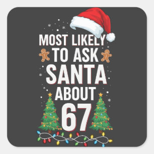 Most Likely To Ask Santa About 67 Six Seven Xmas  Square Sticker