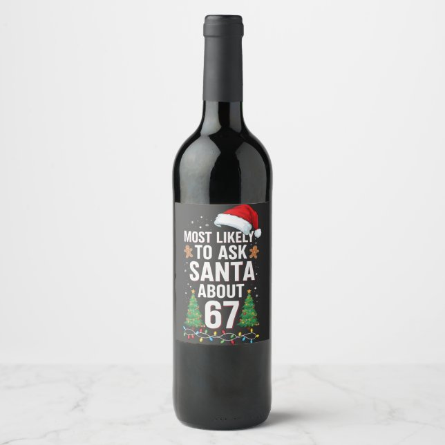 Most Likely To Ask Santa About 67 Six Seven Xmas  Wine Label (Front)