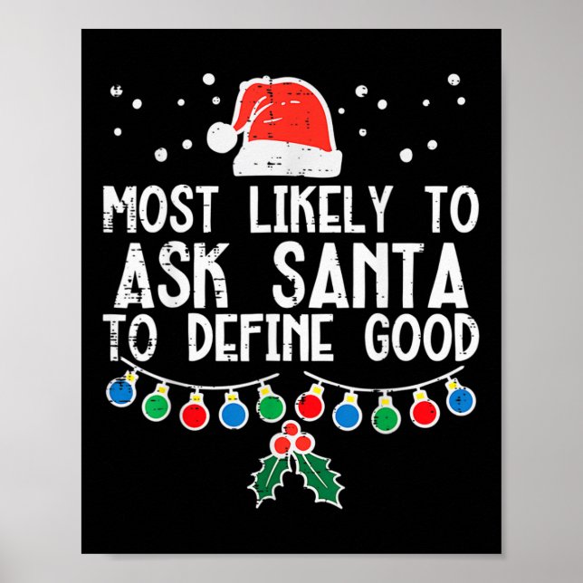 Most Likely To Ask Santa Define Good Fun Christmas Poster (Front)