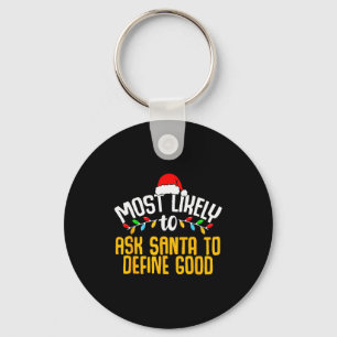 Most Likely To Ask Santa Define Good Funny Family  Keychain