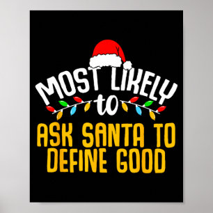 Most Likely To Ask Santa Define Good Funny Family Poster