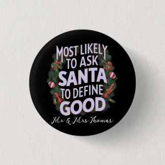 Most Likely to Ask Santa to Define "Good" 1 Inch Round Button