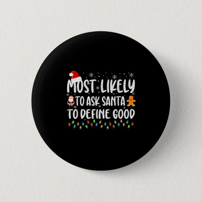 Most Likely To Ask Santa To Define Good Christmas  2 Inch Round Button (Front)