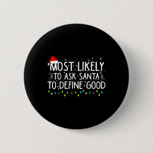 Most Likely To Ask Santa To Define Good Christmas 2 Inch Round Button